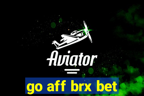 go aff brx bet